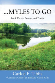 Title: ...Myles to Go: Book Three - Lessons and Truths, Author: Carlos E. Tibbs