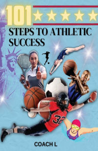 Title: 101 Steps to Athletic Success, Author: Coach L