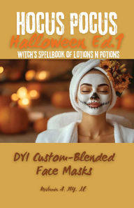 Title: Hocus Pocus: DYI Custom-Blended Masks: A Witch's Spellbook of Lotions n Potions, Author: Milania A. Ivy