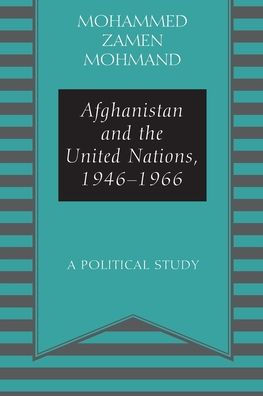 Afghanistan and the United Nations, 1946-1966: A Political Study