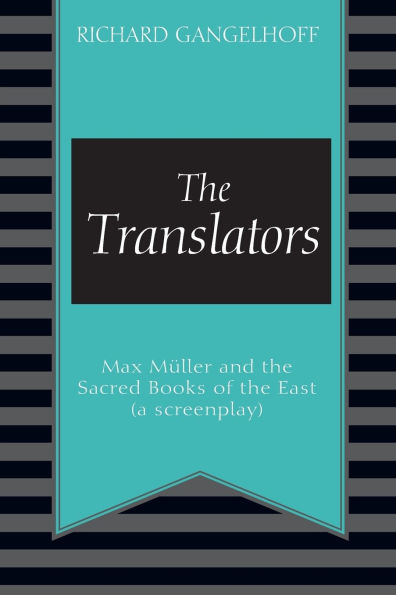 The Translators: Max Mï¿½ller and the Sacred Books of the East (a screenplay)