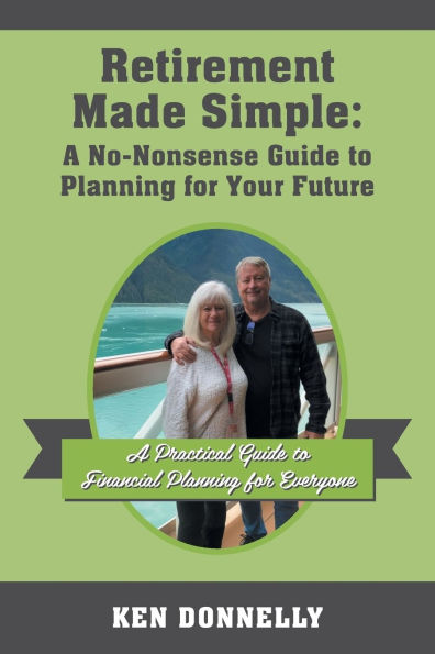 Retirement Made Simple: A No-Nonsense Guide to Planning for Your Future: A Practical Guide to Financial Planning for Everyone