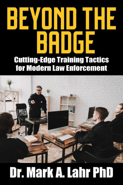 Beyond the Badge: Cutting Edge Training Tactics for Modern Law Enforcement