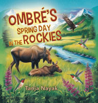 Title: Ombrï¿½'s Spring Day in the Rockies, Author: Tanja Nayak