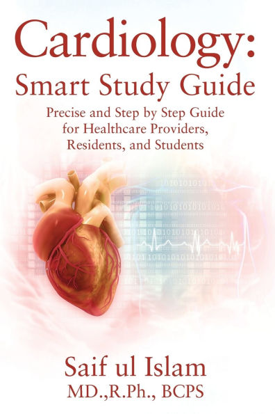 Cardiology: Smart Study Guide: Precise and Step by Step Guide for Healthcare Providers, Residents, and Students