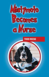 Title: Mistymoto Becomes a Nurse, Author: Todd Reese