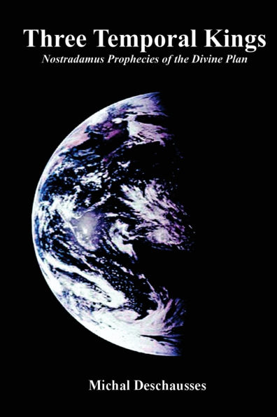 Three Temporal Kings: Nostradamus Prophecies of the Divine Plan