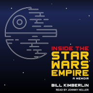 Title: Inside the Star Wars Empire: Making Magic at George Lucas's Industrial Light and Magic, Author: Bill Kimberlin