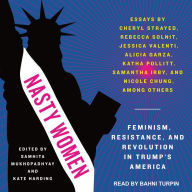 Title: Nasty Women: Feminism, Resistance, and Revolution in Trump's America, Author: Samhita Mukhopadhyay