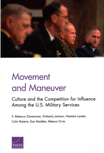 Movement and Maneuver: Culture and the Competition for Influence Among the U.S. Military Services