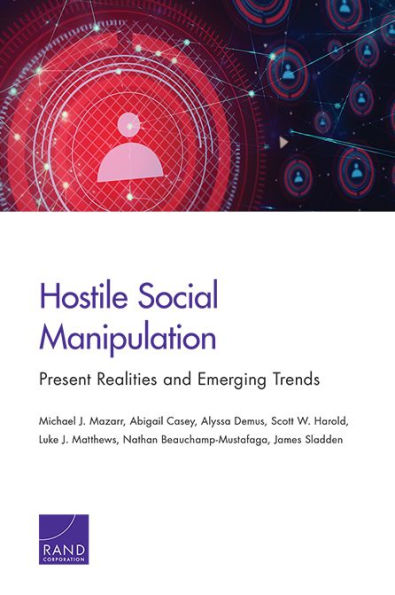 Hostile Social Manipulation: Present Realities and Emerging Trends