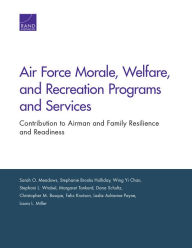 Title: Air Force Morale, Welfare, and Recreation Programs and Services: Contribution to Airman and Family Resilience and Readiness, Author: Sarah Meadows