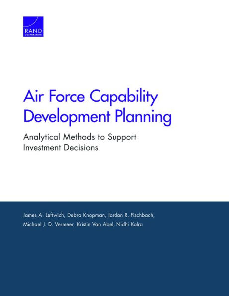 Air Force Capability Development Planning: Analytical Methods to Support Investment Decisions