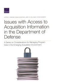 Title: Issues with Access to Acquisition Information in the Department of Defense: A Series on Considerations for Managing Program Data in the Emerging Acquisition Environment, Author: Jeffrey A. Drezner