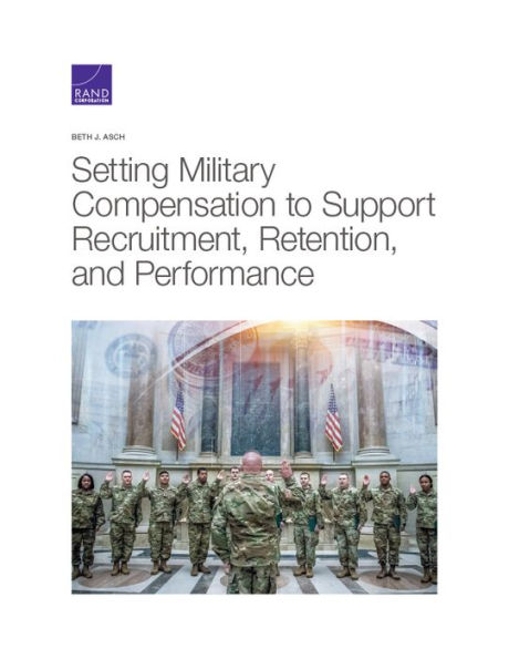 Setting Military Compensation to Support Recruitment, Retention, and Performance