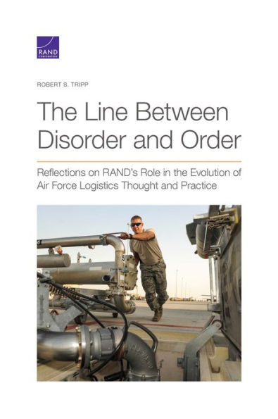 The Line Between Disorder and Order: Reflections on RAND's Role in the Evolution of Air Force Logistics Thought and Practice