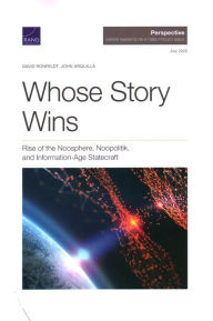 Title: Whose Story Wins: Rise of the Noosphere, Noopolitik, and Information-Age Statecraft, Author: David Ronfeldt