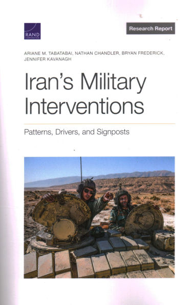 Iran's Military Interventions: Patterns, Drivers, and Signposts