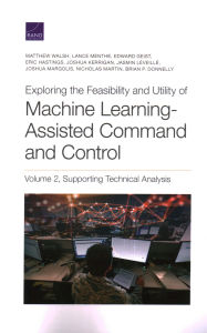 Title: Exploring the Feasibility and Utility of Machine Learning-Assisted Command and Control, Author: Matthew Walsh