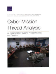Title: Cyber Mission Thread Analysis: An Implementation Guide for Process Planning and Execution, Author: Lauren  A. Mayer