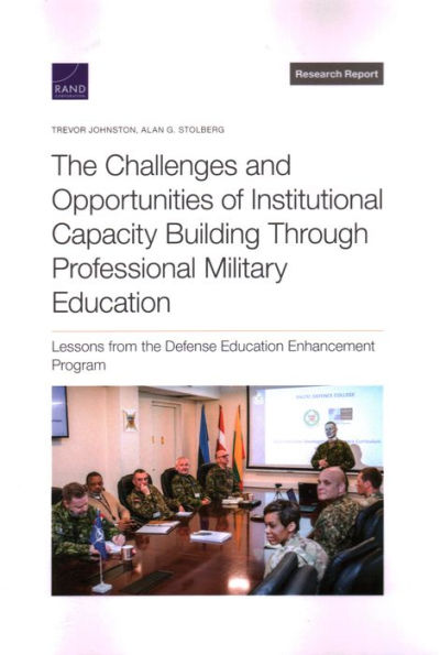 The Challenges and Opportunities of Institutional Capacity Building Through Professional Military Education: Lessons from the Defense Education Enhancement Program