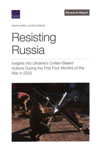 Resisting Russia: Insights into Ukraine's Civilian-Based Actions During the First Four Months of the War in 2022