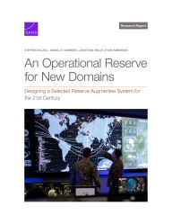 Books online free no download An Operational Reserve for New Domains: Designing a Selected Reserve Augmentee System for the 21st Century English version 9781977413369 by Stephen Dalzell, Daniel B. Ginsberg, Jonathan Welch, Ryan Haberman CHM