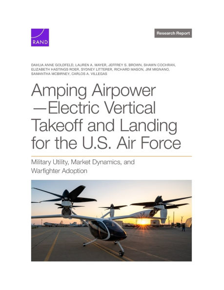 Amping Airpower-Electric Vertical Takeoff and Landing for the U.S. Air Force: Military Utility, Market Dynamics, and Warfighter Adoption