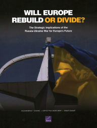 Epub google books download Will Europe Rebuild or Divide?: The Strategic Implications of the Russia-Ukraine War for Europe's Future by Alexandra T. Evans, Krystyna Marcinek, Omar Danaf 9781977414533 