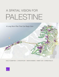 Title: A Spatial Vision for Palestine: A Long-Term Plan That Can Begin Now, Author: Shelly Culbertson