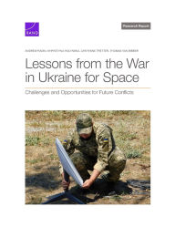 Title: Lessons from the War in Ukraine for Space: Challenges and Opportunities for Future Conflicts, Author: Andrew Radin