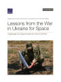 Lessons from the War in Ukraine for Space: Challenges and Opportunities for Future Conflicts