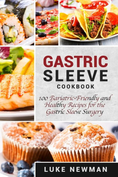 Gastric Sleeve Cookbook: 100 Bariatric-Friendly and Healthy Recipes for the Surgery