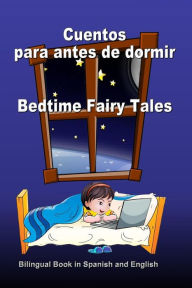 Title: Cuentos para antes de dormir. Bedtime Fairy Tales. Bilingual Book in Spanish and English: Bilingue: inglés - español libro para niños. Dual Language Book for Kids, Author: Svetlana Bagdasaryan