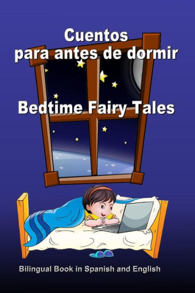 Cuentos para antes de dormir. Bedtime Fairy Tales. Bilingual Book in Spanish and English: Bilingue: inglÃ¯Â¿Â½s - espaÃ¯Â¿Â½ol libro para niÃ¯Â¿Â½os. Dual Language Book for Kids