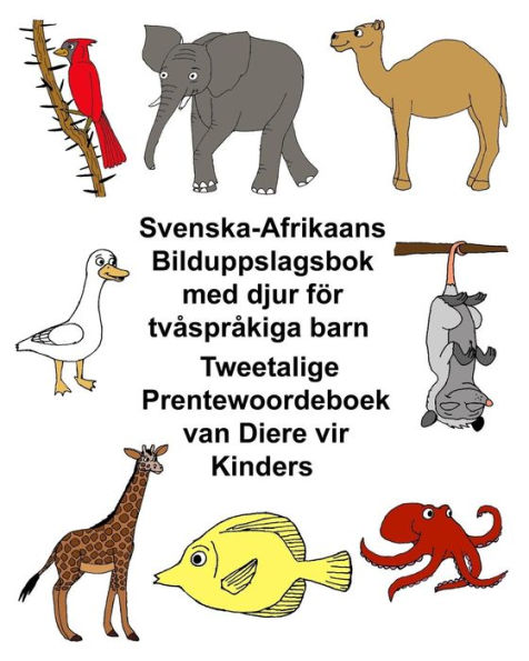 Svenska-Afrikaans Bilduppslagsbok med djur för tvåspråkiga barn Tweetalige Prentewoordeboek van Diere vir Kinders