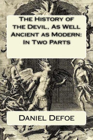 Title: The History of the Devil, As Well Ancient as Modern: In Two Parts, Author: Daniel Defoe