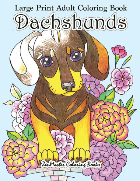 Large Print Adult Coloring Book Dachshunds: Simple and Easy Dachshunds Dogs and Puppies Coloring Book for Adults in Large Print for Relaxation and Stress Relief