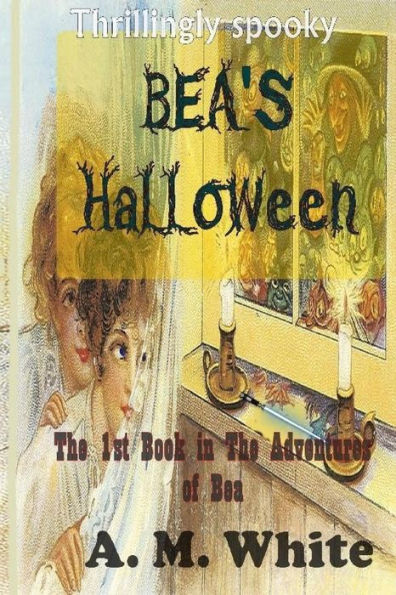 Bea's Halloween: The First Book in The Adventures of BEA