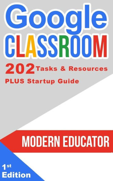 Google Classroom: 202 Tasks and Resources with Startup Guide