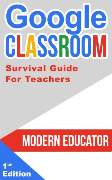 Google Classroom: 202 Survival Guide for Teachers