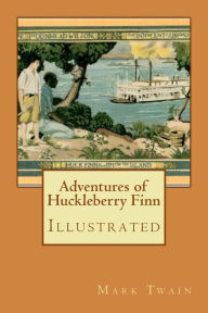 Title: Adventures of Huckleberry Finn: Illustrated, Author: Mark Twain