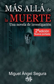 Title: Más Allá de la muerte. Una novela de investigación. 2ª edición, Author: Miguel ïngel Segura