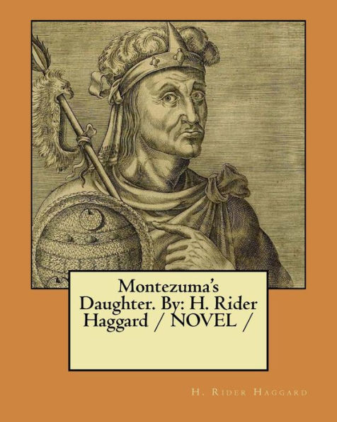 Montezuma's Daughter. By: H. Rider Haggard / NOVEL /