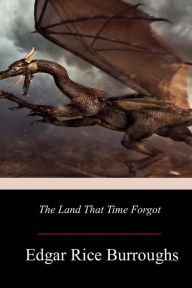 Title: The Land That Time Forgot, Author: Edgar Rice Burroughs