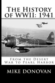 Title: The History of WWII: 1941: From the Desert War to Pearl Harbor, Author: Mike Donovan