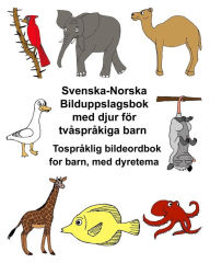 Title: Svenska-Norska Bilduppslagsbok med djur för tvåspråkiga barn Tospråklig bildeordbok for barn, med dyretema, Author: Kevin Carlson