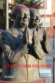 Title: Statui usor fisurate: Roman, Author: George Rizescu