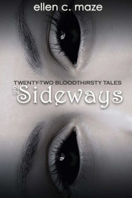 Title: 22 Sideways: Twenty-Two Bloodthirsty Tales, Author: Ellen C Maze