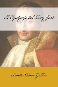 Title: El Equipaje del Rey José, Author: Benito Pérez Galdós